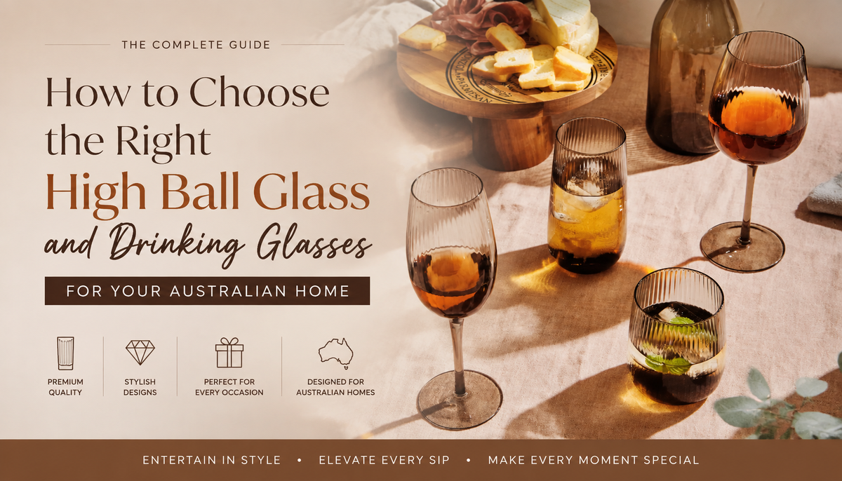 How to Choose the Right High Ball Glass and Drinking Glasses for Your Australian Home - BLISS Gifts & Homewares