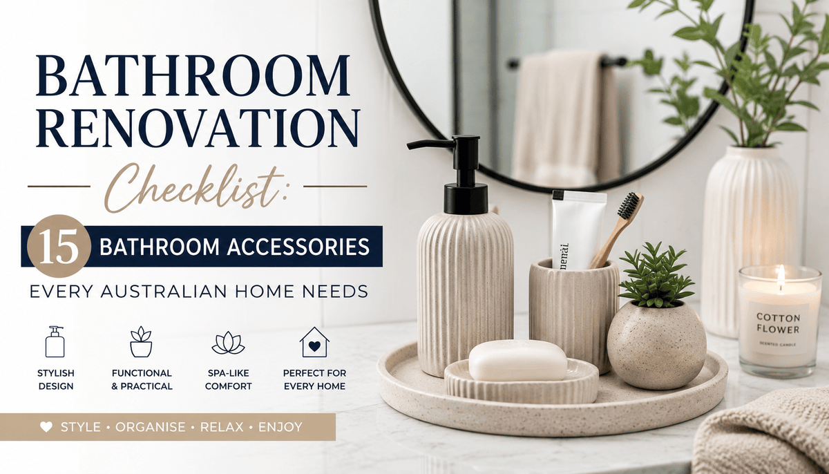 Bathroom Renovation Checklist: 15 Bathroom Accessories Every Australian Home Needs